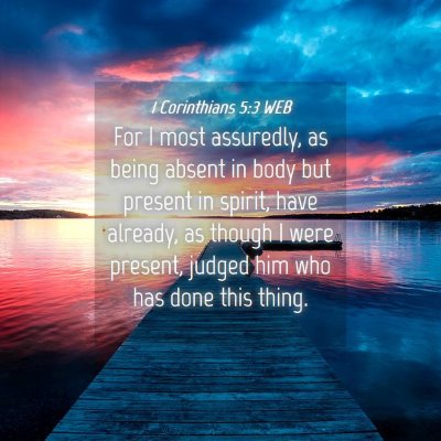 Picture 04 - 1 Corinthians 5:3 WEB - For I most assuredly, as being absent in body but - Bible Verse Picture