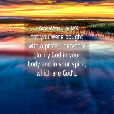Picture 04 - 1 Corinthians 6:20 WEB - for you were bought with a price. Therefore - Bible Verse Picture