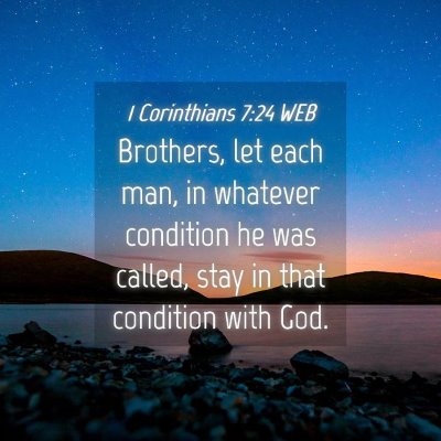 Picture 04 - 1 Corinthians 7:24 WEB - Brothers, let each man, in whatever condition he - Bible Verse Picture