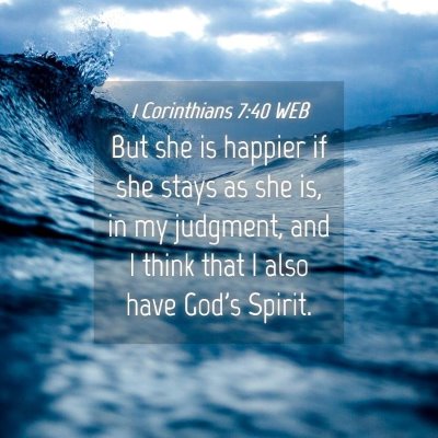 Picture 04 - 1 Corinthians 7:40 WEB - But she is happier if she stays as she is, in my - Bible Verse Picture