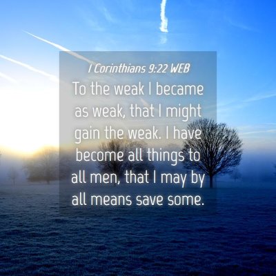 Picture 04 - 1 Corinthians 9:22 WEB - To the weak I became as weak, that I might gain - Bible Verse Picture