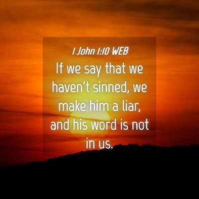 Picture 04 - 1 John 1:10 WEB - If we say that we haven't sinned, we make him a - Bible Verse Picture