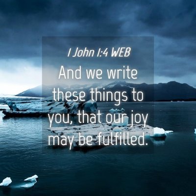 Picture 04 - 1 John 1:4 WEB - And we write these things to you, that our joy - Bible Verse Picture