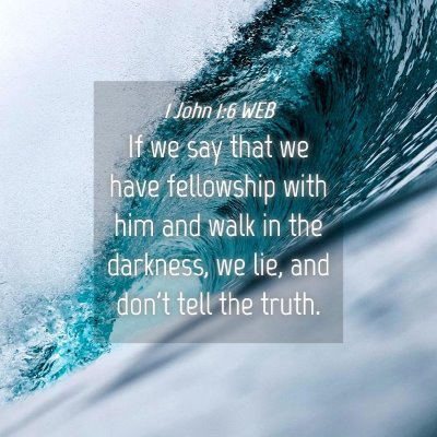 Picture 04 - 1 John 1:6 WEB - If we say that we have fellowship with him and - Bible Verse Picture