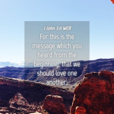 Picture 04 - 1 John 3:11 WEB - For this is the message which you heard from the - Bible Verse Picture