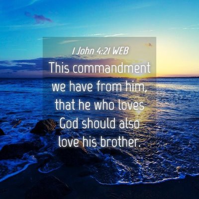 Picture 04 - 1 John 4:21 WEB - This commandment we have from him, that he who - Bible Verse Picture