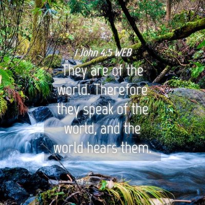 Picture 04 - 1 John 4:5 WEB - They are of the world. Therefore they speak of - Bible Verse Picture