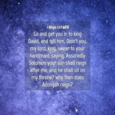 Picture 04 - 1 Kings 1:13 WEB - Go and get you in to king David, and tell him, - Bible Verse Picture