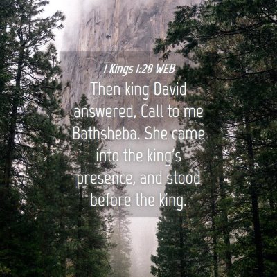 Picture 04 - 1 Kings 1:28 WEB - Then king David answered, Call to me Bathsheba. - Bible Verse Picture