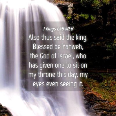 Picture 04 - 1 Kings 1:48 WEB - Also thus said the king, Blessed be Yahweh, the - Bible Verse Picture