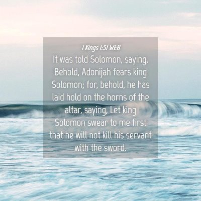 Picture 04 - 1 Kings 1:51 WEB - It was told Solomon, saying, Behold, Adonijah - Bible Verse Picture