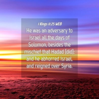 Picture 04 - 1 Kings 11:25 WEB - He was an adversary to Israel all the days of - Bible Verse Picture