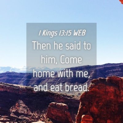 Picture 04 - 1 Kings 13:15 WEB - Then he said to him, Come home with me, and eat - Bible Verse Picture
