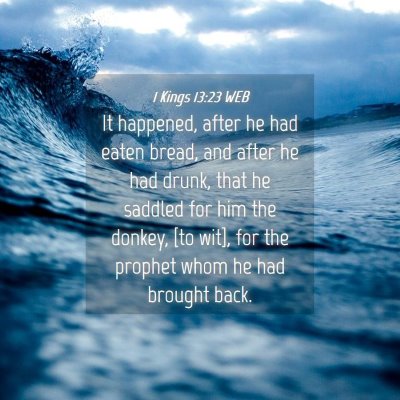 Picture 04 - 1 Kings 13:23 WEB - It happened, after he had eaten bread, and after - Bible Verse Picture