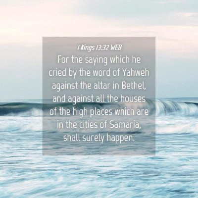 Picture 04 - 1 Kings 13:32 WEB - For the saying which he cried by the word of - Bible Verse Picture
