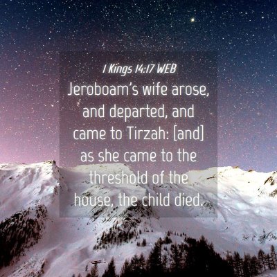 Picture 04 - 1 Kings 14:17 WEB - Jeroboam's wife arose, and departed, and came to - Bible Verse Picture