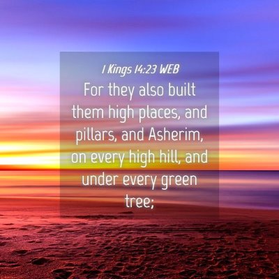 Picture 04 - 1 Kings 14:23 WEB - For they also built them high places, and - Bible Verse Picture