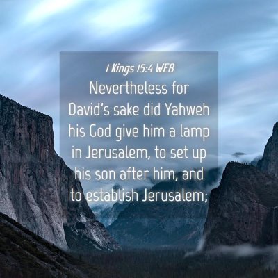 Picture 04 - 1 Kings 15:4 WEB - Nevertheless for David's sake did Yahweh his God - Bible Verse Picture