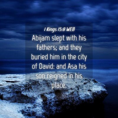 Picture 04 - 1 Kings 15:8 WEB - Abijam slept with his fathers; and they buried - Bible Verse Picture