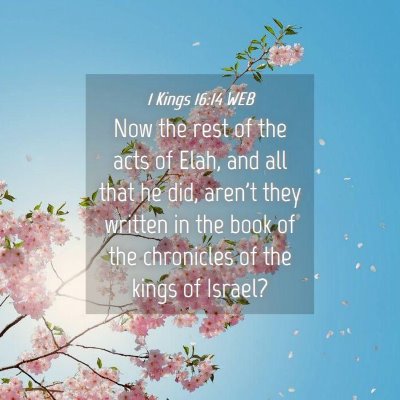 Picture 04 - 1 Kings 16:14 WEB - Now the rest of the acts of Elah, and all that he - Bible Verse Picture