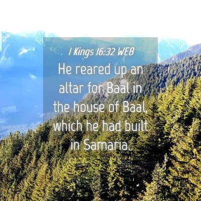Picture 04 - 1 Kings 16:32 WEB - He reared up an altar for Baal in the house of - Bible Verse Picture
