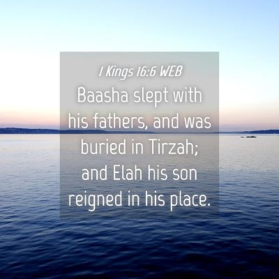 Picture 04 - 1 Kings 16:6 WEB - Baasha slept with his fathers, and was buried in - Bible Verse Picture