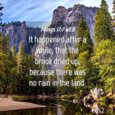Picture 04 - 1 Kings 17:7 WEB - It happened after a while, that the brook dried - Bible Verse Picture