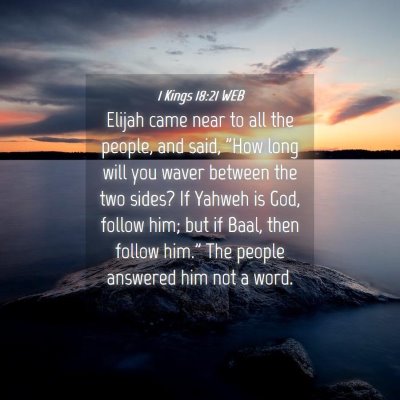 Picture 04 - 1 Kings 18:21 WEB - Elijah came near to all the people, and said, - Bible Verse Picture