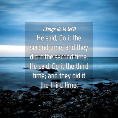 Picture 04 - 1 Kings 18:34 WEB - He said, Do it the second time; and they did it - Bible Verse Picture