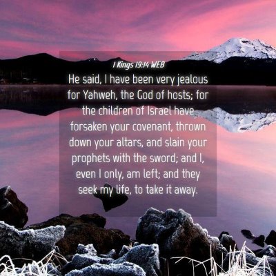 Picture 04 - 1 Kings 19:14 WEB - He said, I have been very jealous for Yahweh, the - Bible Verse Picture