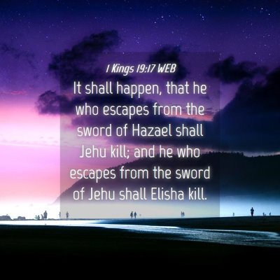 Picture 04 - 1 Kings 19:17 WEB - It shall happen, that he who escapes from the - Bible Verse Picture