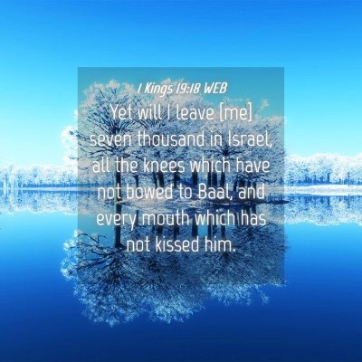 Picture 04 - 1 Kings 19:18 WEB - Yet will I leave [me] seven thousand in Israel, - Bible Verse Picture