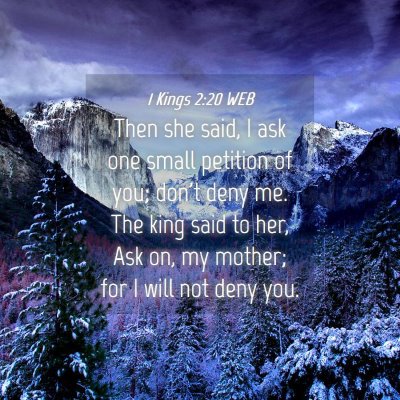 Picture 04 - 1 Kings 2:20 WEB - Then she said, I ask one small petition of you; - Bible Verse Picture