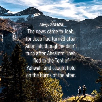 Picture 04 - 1 Kings 2:28 WEB - The news came to Joab; for Joab had turned after - Bible Verse Picture