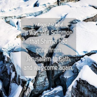 Picture 04 - 1 Kings 2:41 WEB - It was told Solomon that Shimei had gone from - Bible Verse Picture