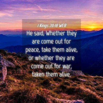 Picture 04 - 1 Kings 20:18 WEB - He said, Whether they are come out for peace, - Bible Verse Picture