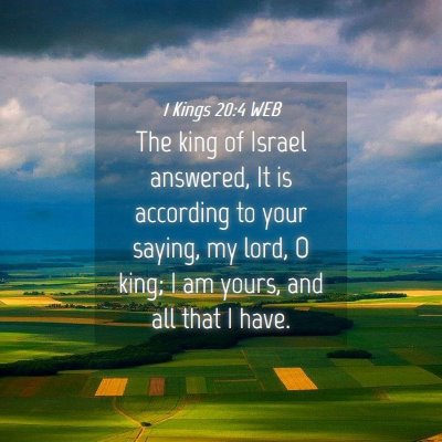 Picture 04 - 1 Kings 20:4 WEB - The king of Israel answered, It is according to - Bible Verse Picture