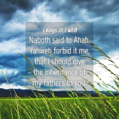 Picture 04 - 1 Kings 21:3 WEB - Naboth said to Ahab, Yahweh forbid it me, that I - Bible Verse Picture