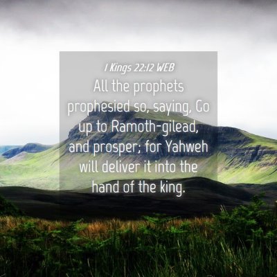 Picture 04 - 1 Kings 22:12 WEB - All the prophets prophesied so, saying, Go up to - Bible Verse Picture
