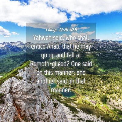 Picture 04 - 1 Kings 22:20 WEB - Yahweh said, Who shall entice Ahab, that he may - Bible Verse Picture