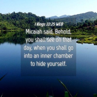 Picture 04 - 1 Kings 22:25 WEB - Micaiah said, Behold, you shall see on that day, - Bible Verse Picture