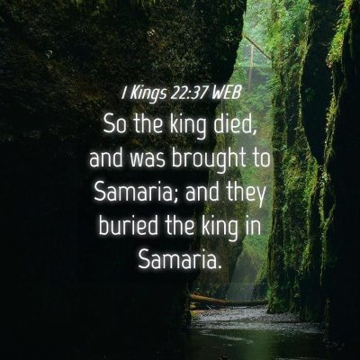 Picture 04 - 1 Kings 22:37 WEB - So the king died, and was brought to Samaria; and - Bible Verse Picture