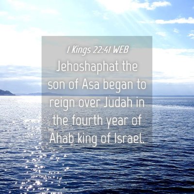 Picture 04 - 1 Kings 22:41 WEB - Jehoshaphat the son of Asa began to reign over - Bible Verse Picture