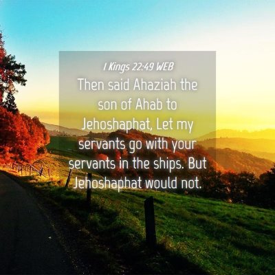 Picture 04 - 1 Kings 22:49 WEB - Then said Ahaziah the son of Ahab to Jehoshaphat, - Bible Verse Picture