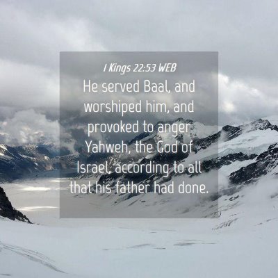 Picture 04 - 1 Kings 22:53 WEB - He served Baal, and worshiped him, and provoked - Bible Verse Picture