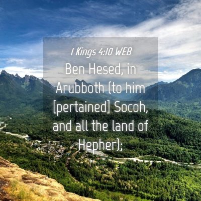 Picture 04 - 1 Kings 4:10 WEB - Ben Hesed, in Arubboth (to him [pertained] Socoh, - Bible Verse Picture