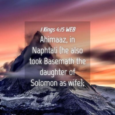 Picture 04 - 1 Kings 4:15 WEB - Ahimaaz, in Naphtali (he also took Basemath the - Bible Verse Picture