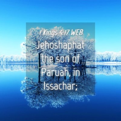 Picture 04 - 1 Kings 4:17 WEB - Jehoshaphat the son of Paruah, in - Bible Verse Picture
