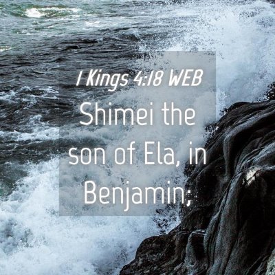 Picture 04 - 1 Kings 4:18 WEB - Shimei the son of Ela, in - Bible Verse Picture