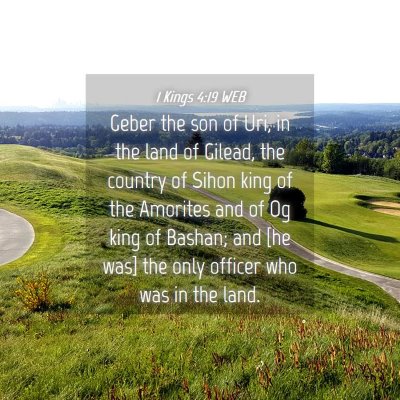 Picture 04 - 1 Kings 4:19 WEB - Geber the son of Uri, in the land of Gilead, the - Bible Verse Picture